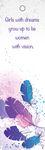 "Girls with dreams grow up to be women with vision." - Uplifting Bookmark Series
